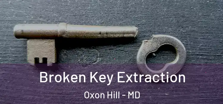 Broken Key Extraction Oxon Hill - MD