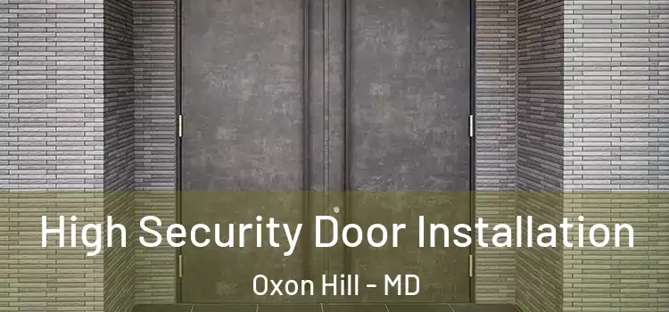 High Security Door Installation Oxon Hill - MD
